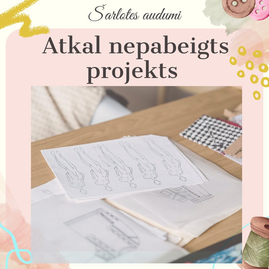 Atkal nepabeigts projekts - Šarlotes audumi